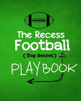 Paperback The Recess Football Playbook: The (Top Secret) Playbook for recess and backyard fun. Football fanatic kids will love being t Book