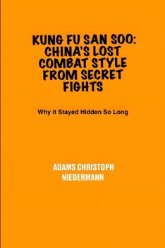 Kung Fu San Soo: China’s Lost Combat Style from Secret Fights: Why it Stayed Hidden So Long