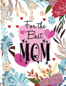 For The Best Mom: Mothers Day Coloring Book.Beautiful Woman's Coloring Book with Fairies, Flowers, Mandala, and More! Gift for Mom or Daughters for Birthdays!