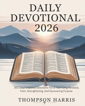 DAILY DEVOTIONAL 2026: 365 Days Inspired Devotions for a Yearlong Renewal Strengthening Faith and Discovering Purpose