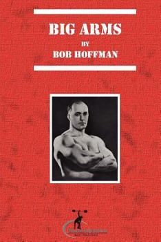 Paperback Big Arms: And How To Develop Them, (Original Version, Restored) Book