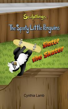 Paperback Slater The Skater: Sculptlings Behavioral Book on Setting A Good Example (Making Good Choices, Influencing Others, Being A Good Role Model) (Sporty Little Penguins) Book