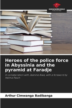 Heroes of the police force in Abyssinia and the pyramid at Faradje