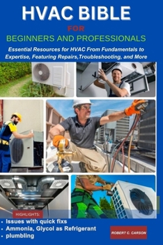 Paperback HVAC Bible for Beginners and Professionals: Essential Resources for HVAC From Fundamentals to Expertise, Features Repairs, Troubleshooting and more Book
