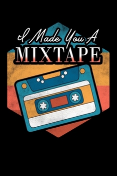 Paperback I Made You A Mixtape: "A Journal, Notepad, or Diary to write down your thoughts. - 120 Page - 6x9 - College Ruled Journal - Writing Book, Pe Book