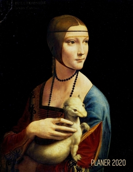 Leonardo da Vinci Terminplaner 2020: Dame mit dem Hermelin Italienische Renaissance 12 Monate: Januar - Dezember 2020 Planer Ideal f�r die Schule, Studium und das B�ro W�chentlicher, Monatlicher und J