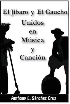 Paperback El jíbaro y el gaucho unidos en música y canción [Spanish] Book