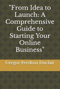 Paperback From Idea to Launch: A Comprehensive Guide to Starting Your Online Business Book