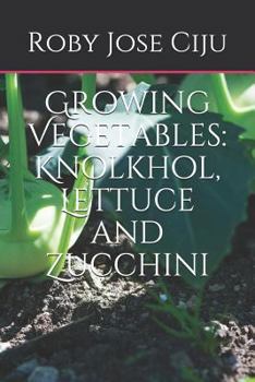 Paperback Growing Vegetables: KnolKhol, Lettuce and Zucchini Book