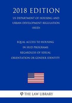 Equal Access to Housing in HUD Programs Regardless of Sexual Orientation or Gender Identity (US Department of Housing and Urban Development Regulation) (HUD)