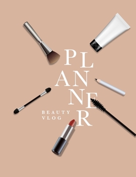 Beauty Vlog Planner: Influencer planner - Plan Youtube videos, Instagram, Facebook, Twitter and Pinterest Posts