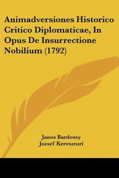 Paperback Animadversiones Historico Critico Diplomaticae, In Opus De Insurrectione Nobilium (1792) Book