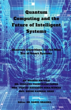 Paperback Quantum Computing and the Future of Intelligent Systems: Quantum Algorithms for the Next Era of Smart Systems Book