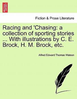 Paperback Racing and 'Chasing: A Collection of Sporting Stories ... with Illustrations by C. E. Brock, H. M. Brock, Etc. Book