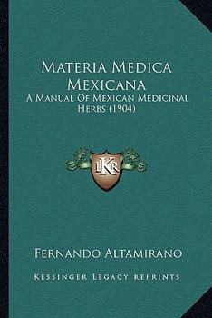 Paperback Materia Medica Mexicana: A Manual Of Mexican Medicinal Herbs (1904) Book