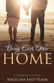 Paperback Bring Each Other Home: A Caregiver's Journey Book