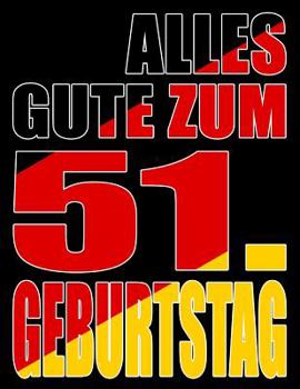 Alles Gute zum 51. Geburtstag: Besser als eine Geburtstagskarte! Deutsche Flagge Geburtstag Buch mit gezeichneten Seiten, die als Tagebuch oder Notizbuch benutzt werden k�nnen.