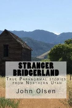 Stranger Bridgerland: True Paranormal stories from Northern Utah (Stranger Utah) (Volume 1) - Book #1 of the Stranger series