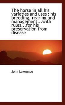 Paperback The Horse in All His Varieties and Uses: His Breeding, Rearing and Management...with Rules...for Hi Book