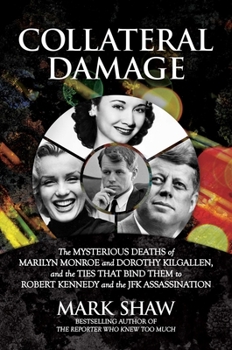 Hardcover Collateral Damage: The Mysterious Deaths of Marilyn Monroe and Dorothy Kilgallen, and the Ties That Bind Them to Robert Kennedy and the J Book