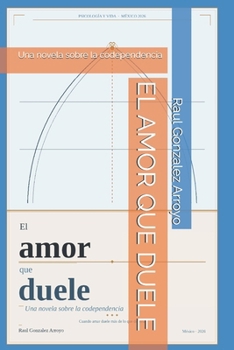 Paperback El Amor Que Duele: Una novela sobre la codependencia [Spanish] Book