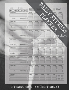 Daily Fitness Planner For Him: Stronger Than Yesterday, Workout Notebook, Fitness Log Book, Bodybuilding Journal (110 Pages, 8.5"x 11"), A4 - Letter size