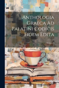 Paperback Anthologia Graeca Ad Palatini Codicis Fidem Edita; Volume 1 [Greek, Ancient (To 1453)] Book