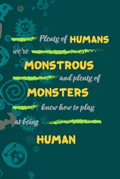 Plenty Of Humans We're Monstrous And Plenty Of Monsters Knew How To Play At Being Human: Notebook Journal Composition Blank Lined Diary Notepad 120 Pages Paperback Blue Stickers Monster C