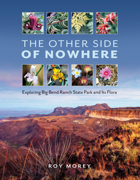 Hardcover The Other Side of Nowhere: Exploring Big Bend Ranch State Park and Its Flora Book