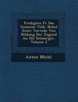 Paperback Predigten Fur Das Gemeine Volk: Nebst Einer Vorrede Von Bildung Der Jugend an Die Seelsorger, Volume 2 [German] Book