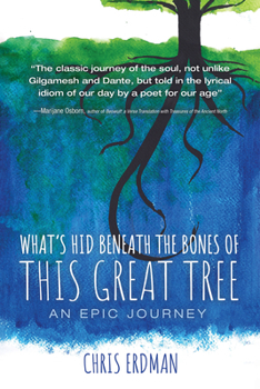 Paperback What's Hid Beneath the Bones of This Great Tree: An Epic Journey Book
