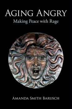 Hardcover Aging Angry: Making Peace with Rage Book