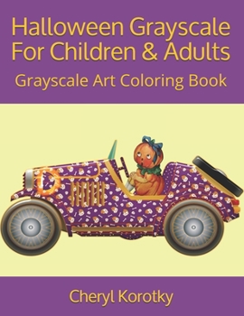 Halloween Grayscale For Children & Adults: Grayscale Art Coloring Book