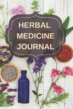 Paperback Herbal Medicine Journal: Herbs and Plants Herbalism Diary and Log Notebook Gift Book