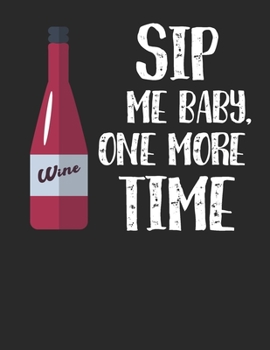 Wein Tasting Buch: Dein persönliches Verkostungsbuch zum selber ausfüllen ? für über 100 verschiedene Weine ? Großzügiges A4+ Format ? Motiv: Sip me baby 4 (German Edition)