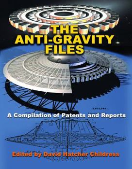 Paperback The Anti-Gravity Files: A Compilation of Patents and Reports Book