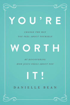 Paperback You're Worth It!: Change the Way You Feel about Yourself by Discovering How Jesus Feels about You Book