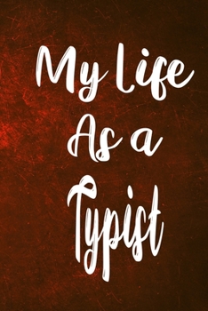 My Life as a Typist: The perfect gift for the professional in your life - Funny 119 page lined journal!