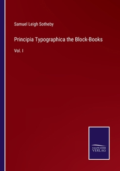 Principia Typographica, the Block-Books: Vol. I