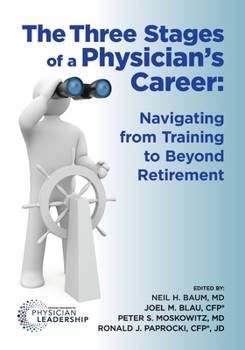 Paperback The Three Stages of a Physician's Career: Navigating from Training to Beyond Retirement Book
