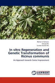 In vitro Regeneration and Genetic Transformation of Ricinus communis: An Approach towards Castor Improvement