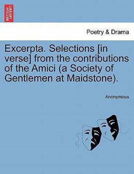 Paperback Excerpta. Selections [In Verse] from the Contributions of the Amici (a Society of Gentlemen at Maidstone). Book