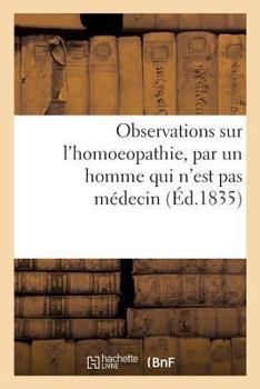 Paperback Observations Sur l'Homoeopathie, Par Un Homme Qui n'Est Pas Médecin [French] Book
