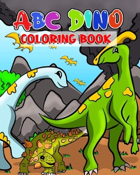 ABC Dino Coloring Book: Alphabet Abc Dinosaur Coloring Book For Kids Ages 4-8