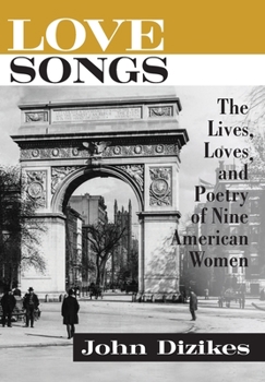 Hardcover Love Songs: The Lives, Loves, and Poetry of Nine American Women Book