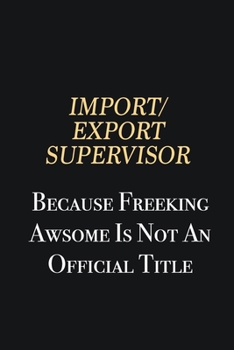 Paperback Import/Export Supervisor Because Freeking Awsome is not an official title: Writing careers journals and notebook. A way towards enhancement Book