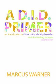 Paperback A D.I.D. Primer - An introduction to Dissociative Identity Disorder and the Healing Journey (2nd edition) Book