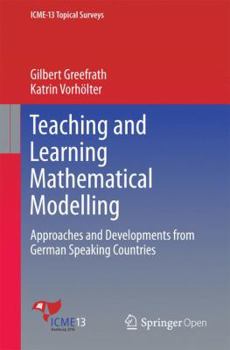 Paperback Teaching and Learning Mathematical Modelling: Approaches and Developments from German Speaking Countries Book