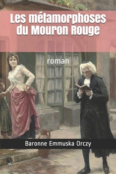 Paperback Les m?tamorphoses du Mouron Rouge: roman [French] Book