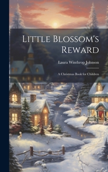 Hardcover Little Blossom's Reward: A Christmas Book for Children Book